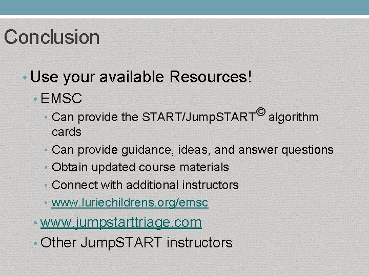 Conclusion • Use your available Resources! • EMSC • Can provide the START/Jump. START©