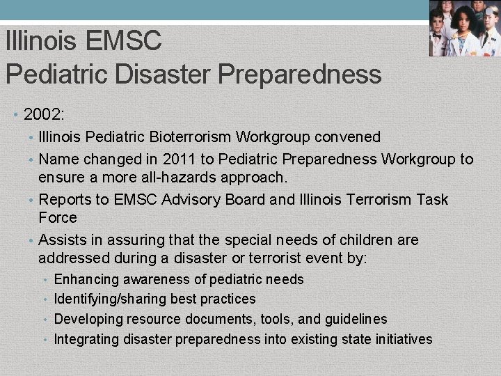 Illinois EMSC Pediatric Disaster Preparedness • 2002: • Illinois Pediatric Bioterrorism Workgroup convened •