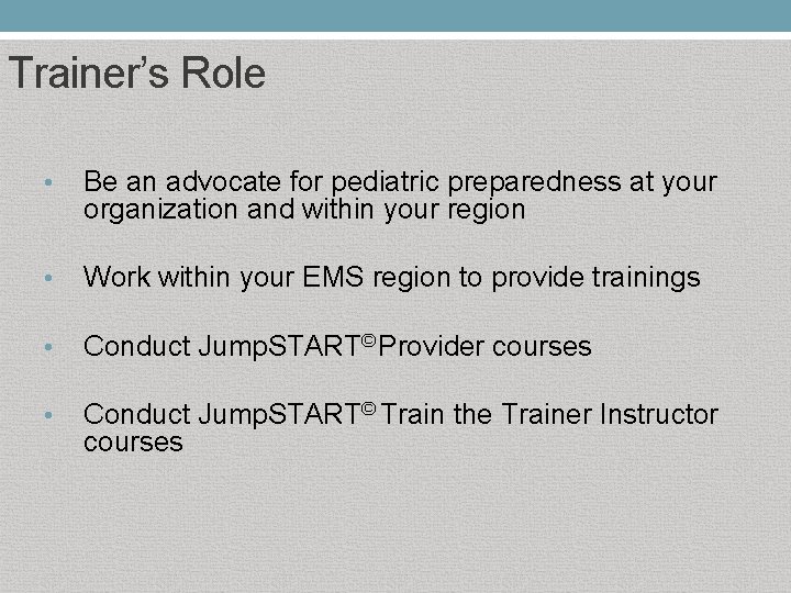 Trainer’s Role • Be an advocate for pediatric preparedness at your organization and within