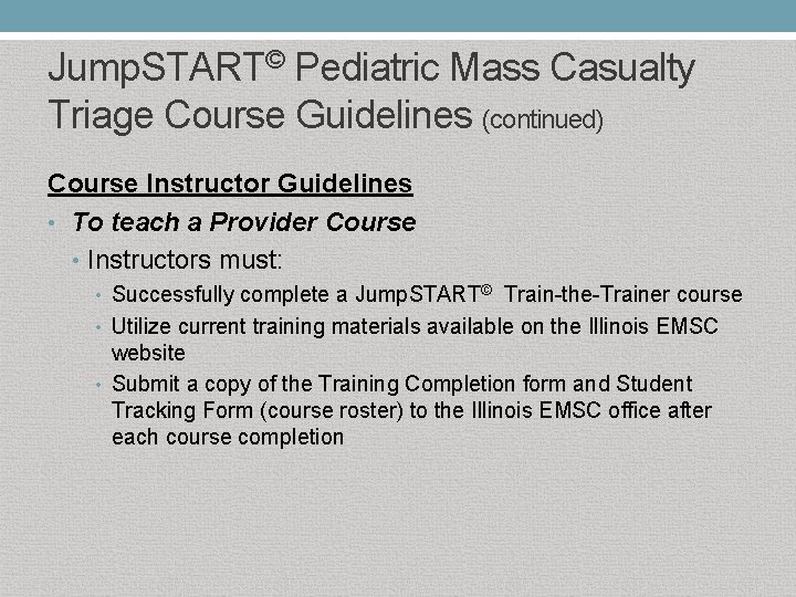 Jump. START© Pediatric Mass Casualty Triage Course Guidelines (continued) Course Instructor Guidelines • To