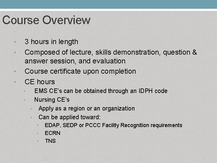 Course Overview • • 3 hours in length Composed of lecture, skills demonstration, question