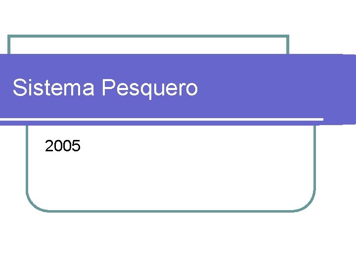 Sistema Pesquero 2005 