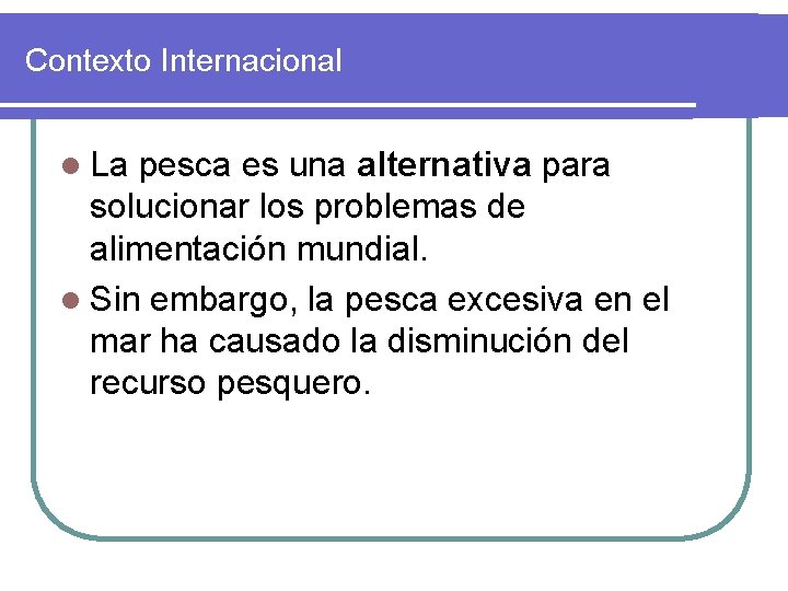 Contexto Internacional l La pesca es una alternativa para solucionar los problemas de alimentación