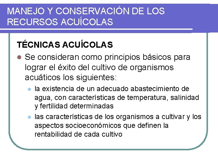 MANEJO Y CONSERVACIÓN DE LOS RECURSOS ACUÍCOLAS TÉCNICAS ACUÍCOLAS l Se consideran como principios