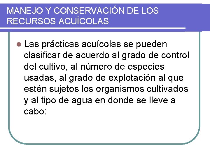 MANEJO Y CONSERVACIÓN DE LOS RECURSOS ACUÍCOLAS l Las prácticas acuícolas se pueden clasificar