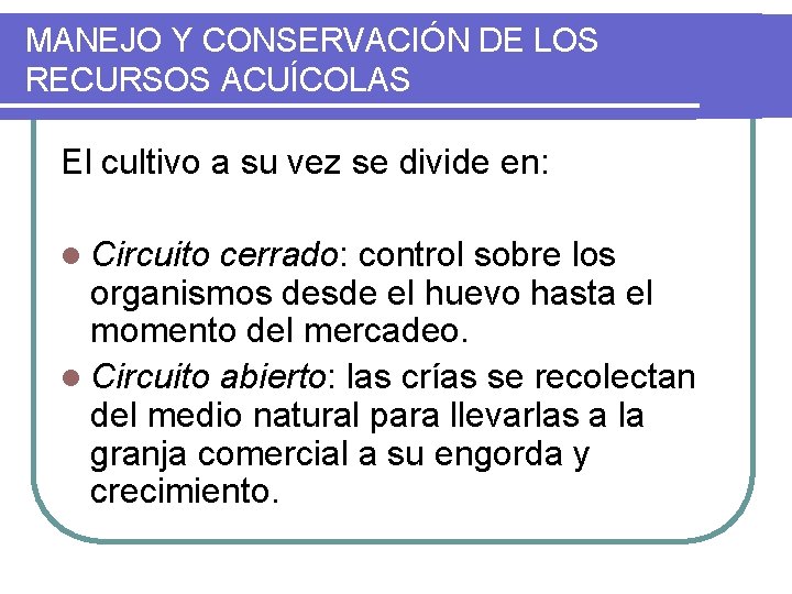 MANEJO Y CONSERVACIÓN DE LOS RECURSOS ACUÍCOLAS El cultivo a su vez se divide