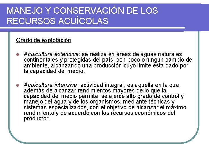 MANEJO Y CONSERVACIÓN DE LOS RECURSOS ACUÍCOLAS Grado de explotación l Acuicultura extensiva: se