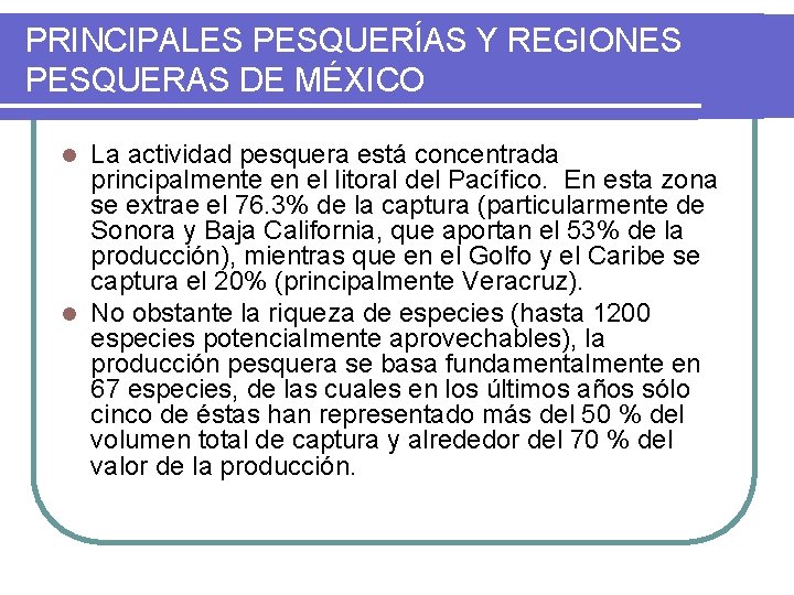 PRINCIPALES PESQUERÍAS Y REGIONES PESQUERAS DE MÉXICO La actividad pesquera está concentrada principalmente en