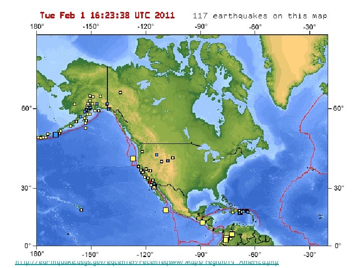 http: //earthquake. usgs. gov/eqcenter/recenteqsww/Maps/region/N_America. php 