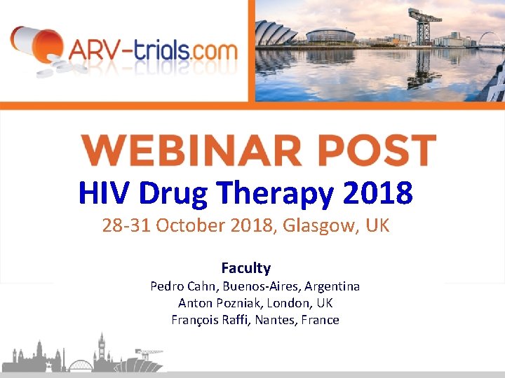 HIV Drug Therapy 2018 28 -31 October 2018, Glasgow, UK Faculty Pedro Cahn, Buenos-Aires,