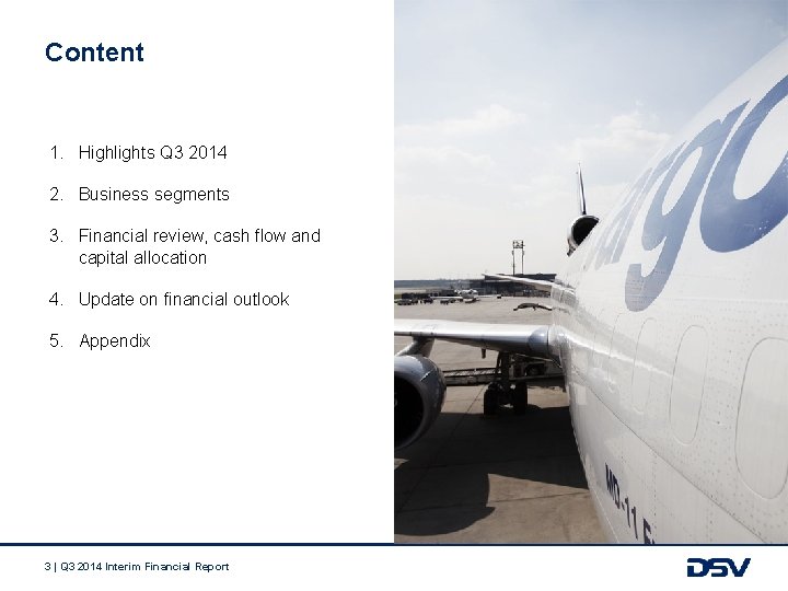 Content 1. Highlights Q 3 2014 2. Business segments 3. Financial review, cash flow