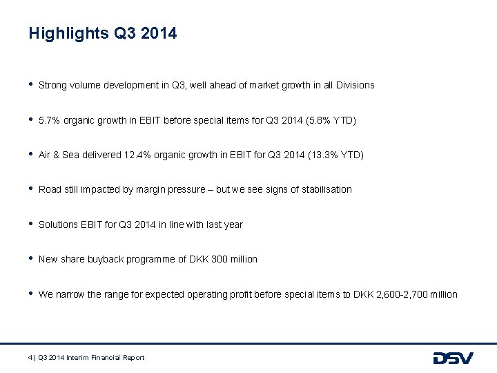 Highlights Q 3 2014 • Strong volume development in Q 3, well ahead of