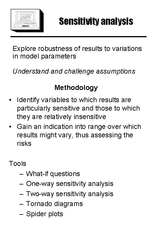 Sensitivity analysis Explore robustness of results to variations in model parameters Understand challenge assumptions