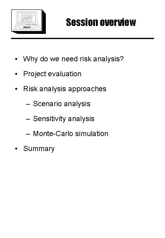 Session overview • Why do we need risk analysis? • Project evaluation • Risk