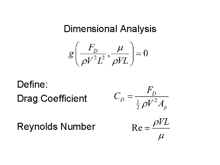 Dimensional Analysis Define: Drag Coefficient Reynolds Number 