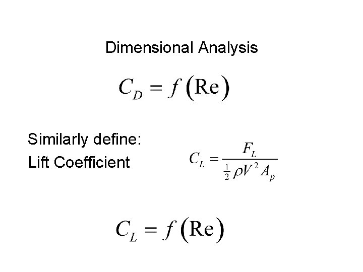 Dimensional Analysis Similarly define: Lift Coefficient 