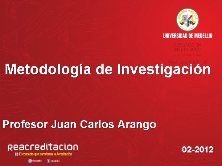 Metodología de Investigación Profesor Juan Carlos Arango 02 -2012 