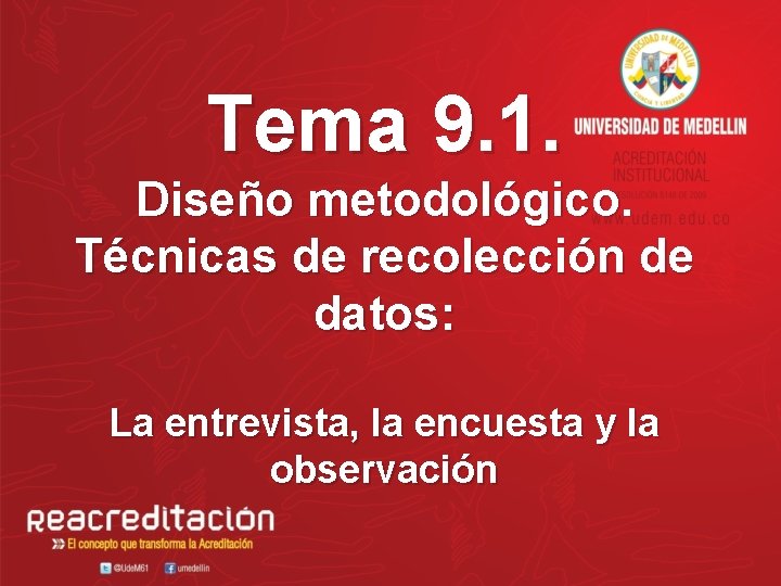 Tema 9. 1. Diseño metodológico. Técnicas de recolección de datos: La entrevista, la encuesta