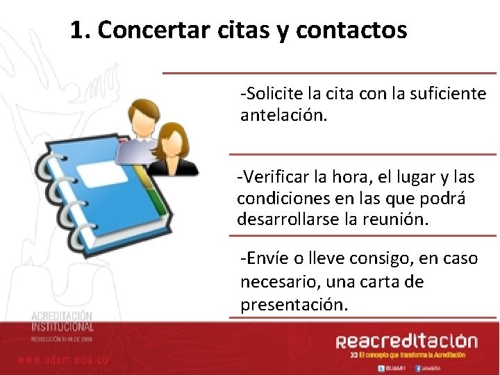 1. Concertar citas y contactos -Solicite la cita con la suficiente antelación. -Verificar la