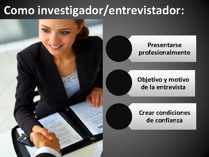 Como investigador/entrevistador: Presentarse profesionalmente Objetivo y motivo de la entrevista Crear condiciones de confianza