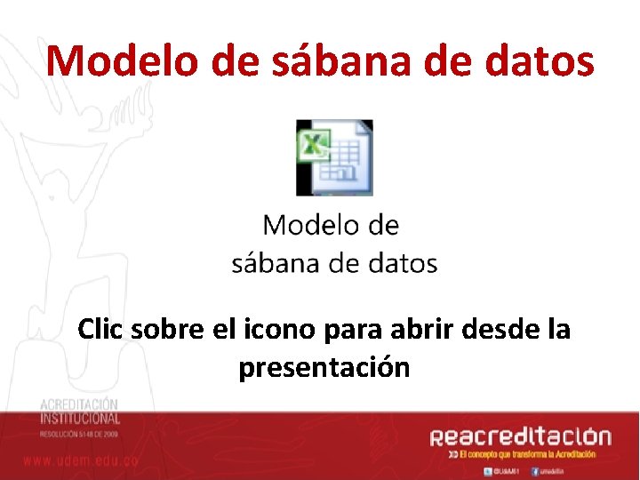 Modelo de sábana de datos Clic sobre el icono para abrir desde la presentación