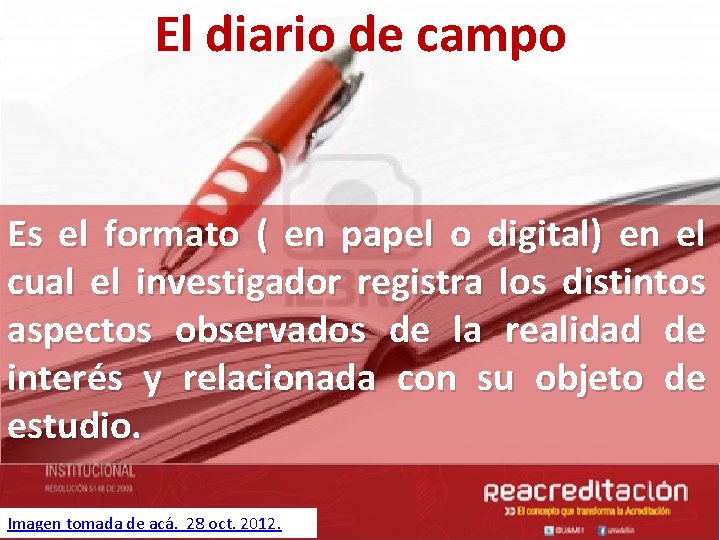 El diario de campo Es el formato ( en papel o digital) en el