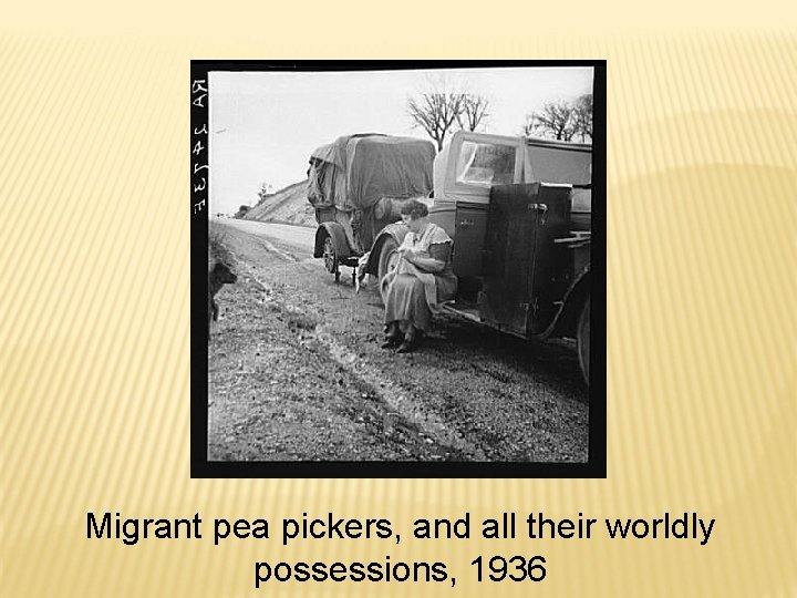 Migrant pea pickers, and all their worldly possessions, 1936 