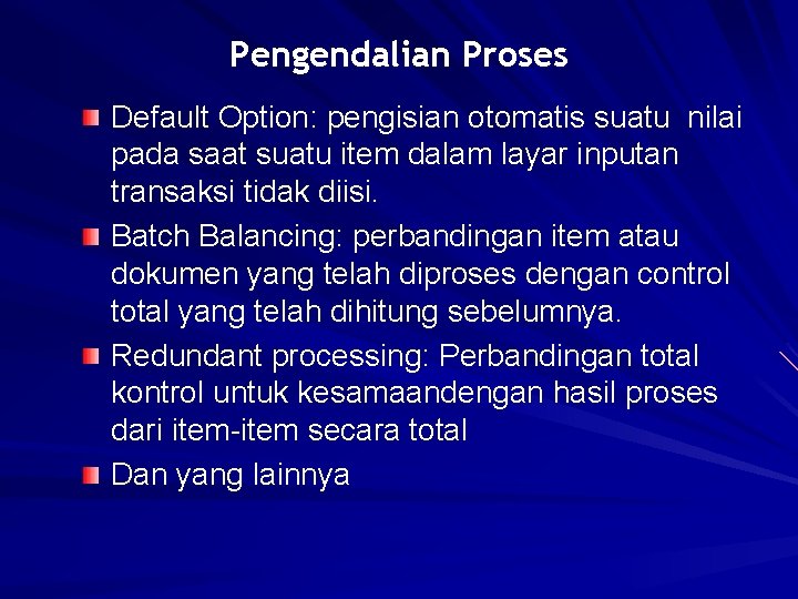 Pengendalian Proses Default Option: pengisian otomatis suatu nilai pada saat suatu item dalam layar