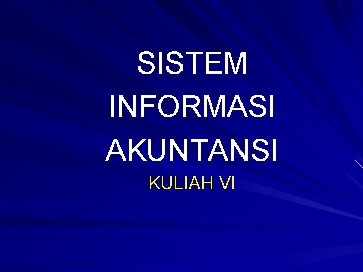 SISTEM INFORMASI AKUNTANSI KULIAH VI 