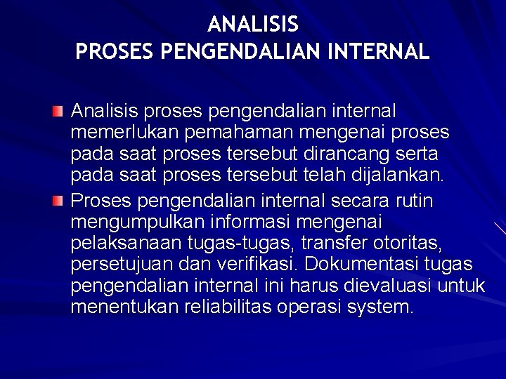 ANALISIS PROSES PENGENDALIAN INTERNAL Analisis proses pengendalian internal memerlukan pemahaman mengenai proses pada saat