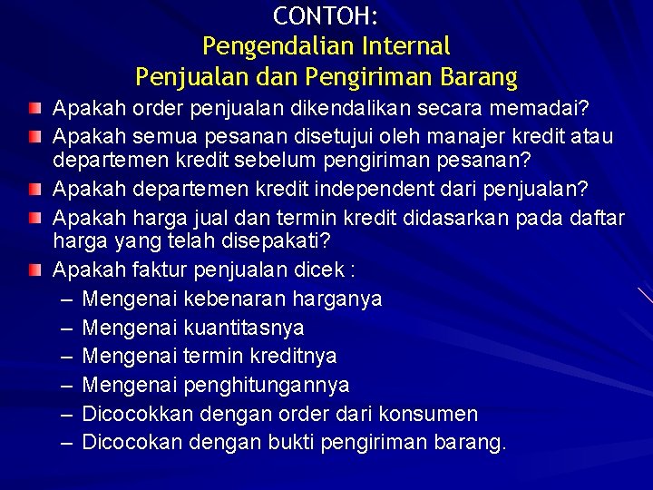 CONTOH: Pengendalian Internal Penjualan dan Pengiriman Barang Apakah order penjualan dikendalikan secara memadai? Apakah