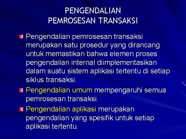 PENGENDALIAN PEMROSESAN TRANSAKSI Pengendalian pemrosesan transaksi merupakan satu prosedur yang dirancang untuk memastikan bahwa