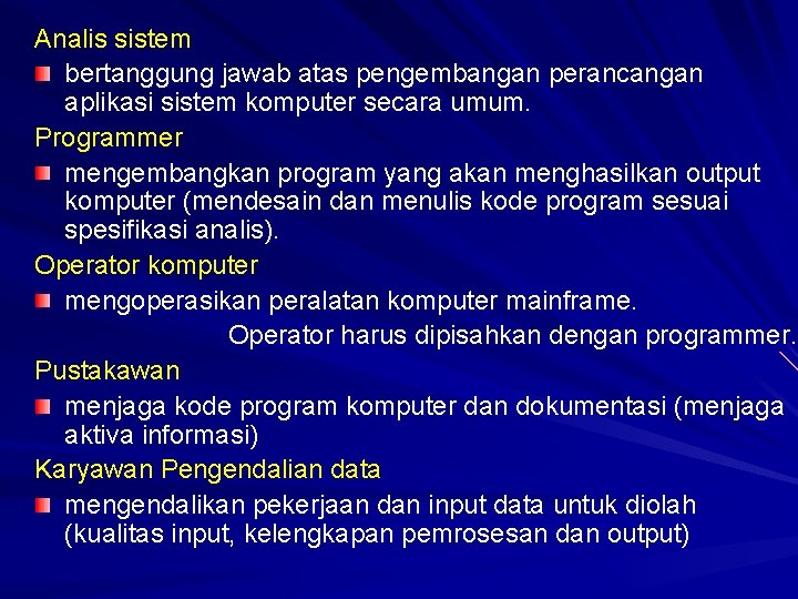 Analis sistem bertanggung jawab atas pengembangan perancangan aplikasi sistem komputer secara umum. Programmer mengembangkan