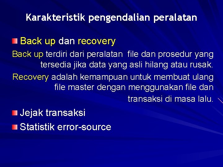 Karakteristik pengendalian peralatan Back up dan recovery Back up terdiri dari peralatan file dan