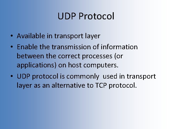 UDP Protocol • Available in transport layer • Enable the transmission of information between