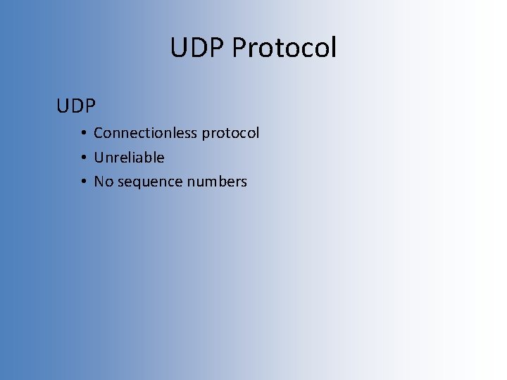 UDP Protocol UDP • Connectionless protocol • Unreliable • No sequence numbers 