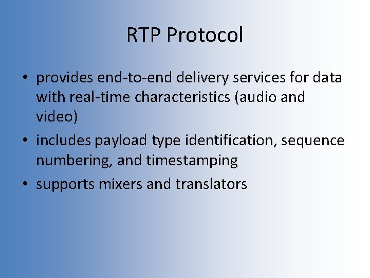RTP Protocol • provides end-to-end delivery services for data with real-time characteristics (audio and