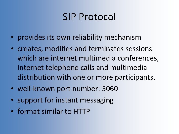 SIP Protocol • provides its own reliability mechanism • creates, modifies and terminates sessions