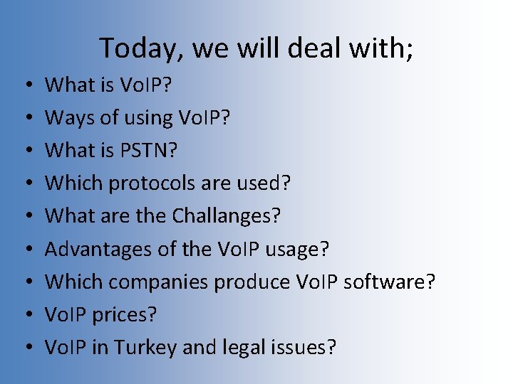 Today, we will deal with; • • • What is Vo. IP? Ways of