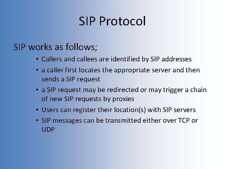 SIP Protocol SIP works as follows; • Callers and callees are identified by SIP