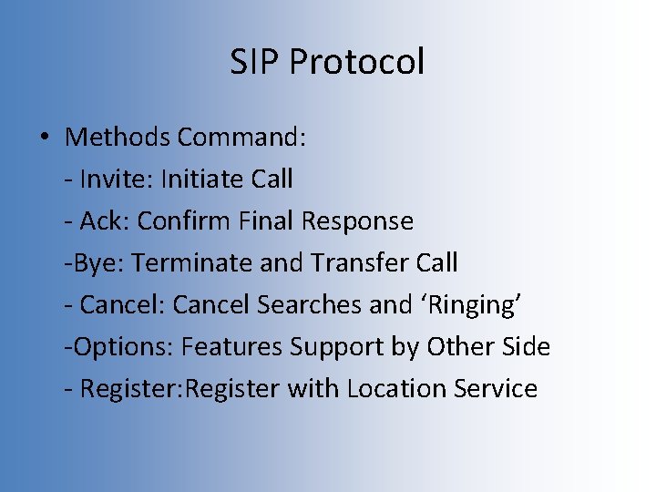 SIP Protocol • Methods Command: - Invite: Initiate Call - Ack: Confirm Final Response