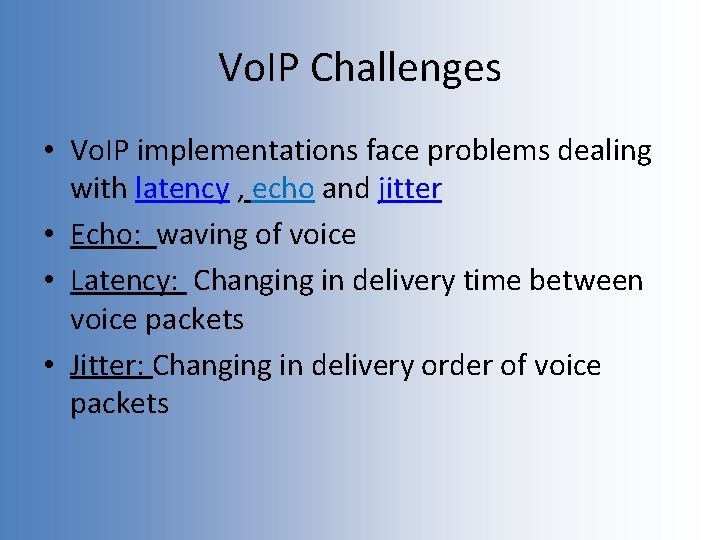 Vo. IP Challenges • Vo. IP implementations face problems dealing with latency , echo