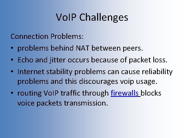 Vo. IP Challenges Connection Problems: • problems behind NAT between peers. • Echo and