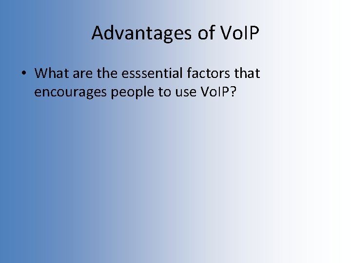 Advantages of Vo. IP • What are the esssential factors that encourages people to