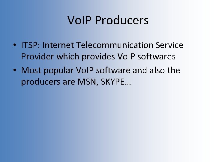 Vo. IP Producers • ITSP: Internet Telecommunication Service Provider which provides Vo. IP softwares