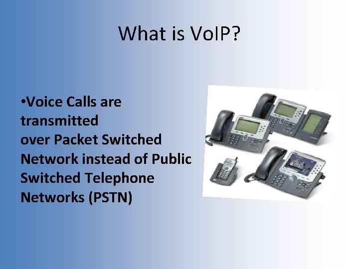 What is Vo. IP? • Voice Calls are transmitted over Packet Switched Network instead