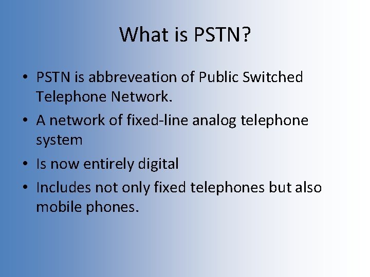 What is PSTN? • PSTN is abbreveation of Public Switched Telephone Network. • A