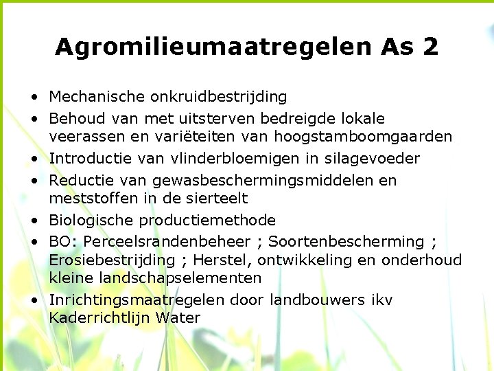 Agromilieumaatregelen As 2 • Mechanische onkruidbestrijding • Behoud van met uitsterven bedreigde lokale veerassen
