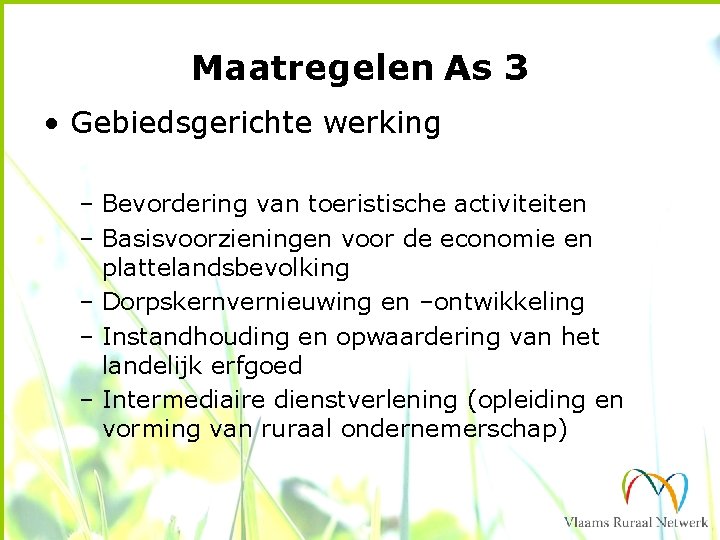 Maatregelen As 3 • Gebiedsgerichte werking – Bevordering van toeristische activiteiten – Basisvoorzieningen voor