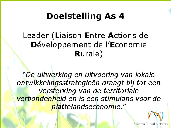 Doelstelling As 4 Leader (Liaison Entre Actions de Développement de l’Economie Rurale) “De uitwerking
